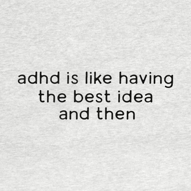 Adhd is like having the best idea and then - Meme Shirt, Weirdcore Tee Ironic Shirt, Anxiety Depression by Y2KERA